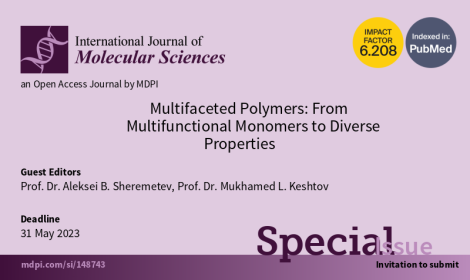 Открыт прием статей в специальный выпуск «Multifaceted Polymers: From Multifunctional Monomers to Diverse Properties» (International Journal of Molecular Sciences, IJMS, IF 6.208)