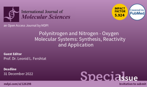Открыт прием статей в специальный выпуск «Polynitrogen and Nitrogen-Oxygen Molecular Systems: Synthesis, Reactivity and Application» (International Journal of Molecular Sciences, IF 5.924, Q1)